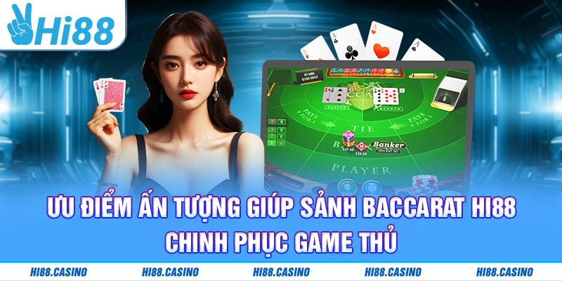 Ưu điểm ấn tượng giúp Baccarat Hi88 chinh phục game thủ