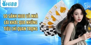 So Sánh Hi88 Và Nhà Cái Khác
